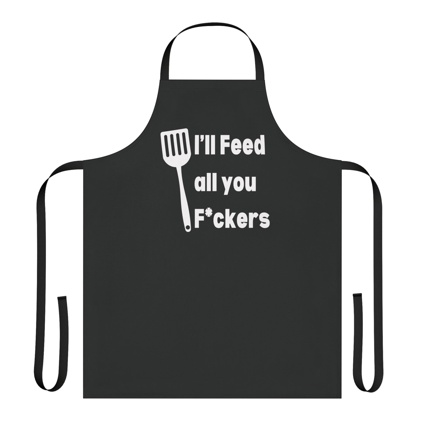 Best Fathers Day Gift - "i'll Feed all you F*ckers" Apron